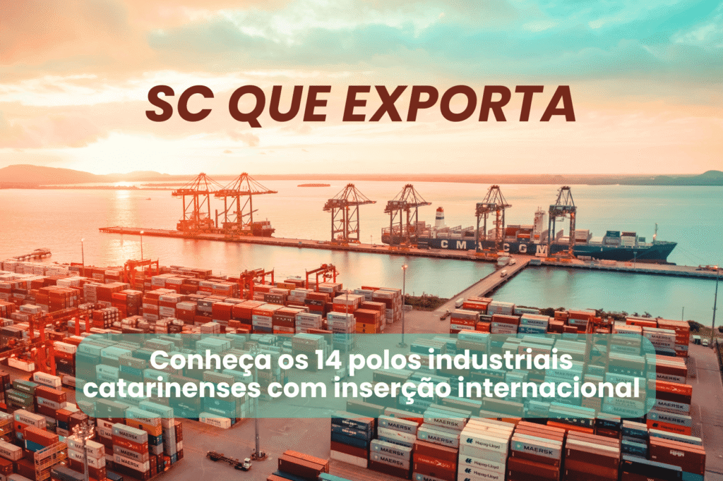 Conheça os 14 polos industriais catarinenses com inserção internacional